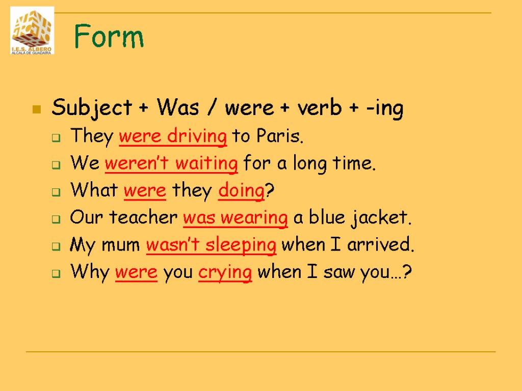 Form Subject + Was / were + verb + -ing They were driving to